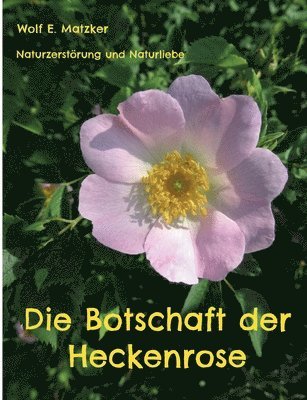 Die Botschaft der Heckenrose 1