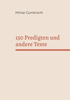 bokomslag 150 Predigten und andere Texte