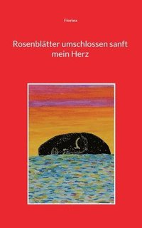 bokomslag Rosenblätter umschlossen sanft mein Herz