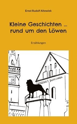 Ernst Rudolf Altewiek - Kleine Geschichten ... rund um den Löwen, Häftad