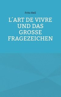 bokomslag Lart de vivre und das groe Fragezeichen