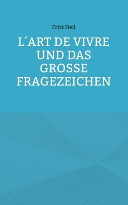bokomslag L¿art de vivre und das große Fragezeichen