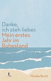 bokomslag Danke, ich steh lieber. Mein erstes Jahr im Ruhestand