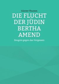 bokomslag Die Flucht der Judin Bertha Amend