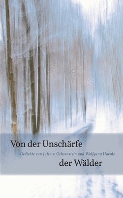 Jutta V Ochsenstein, Wolfgang Haenle, Jutta V. Ochsenstein, Jutta v. Ochsenstein - Von der Unschärfe der Wälder, Häftad