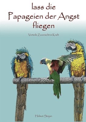 Helmut Stojan - Lass die Papageien der Angst fliegen, Häftad