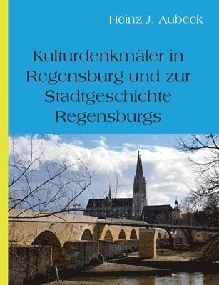 Kulturhistorische Denkmler in Regensburg und zur Stadtgeschichte Regensburgs 1