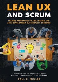 bokomslag Lean UX and Scrum - Leading Approaches to Agile Design and Agile Development Successfully Combined