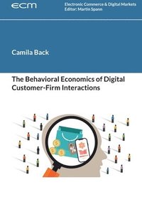 bokomslag Behavioral Economics of Digital Customer-Firm Interactions