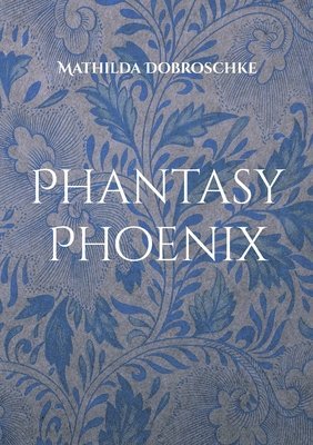 Mathilda Dobroschke - Phantasy Phoenix, Häftad