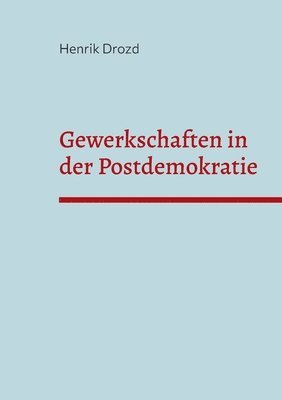 Gewerkschaften in der Postdemokratie 1