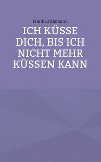 bokomslag Ich küsse dich, bis ich nicht mehr küssen kann