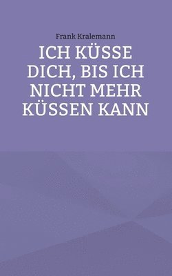 Ich ksse dich, bis ich nicht mehr kssen kann 1