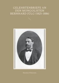 bokomslag Gelehrtenbriefe an den Mongolisten Bernhard Jlg (1825-1886)