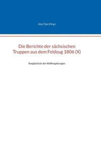 bokomslag Die Berichte der schsischen Truppen aus dem Feldzug 1806 (X)
