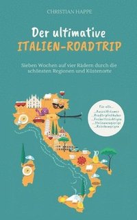bokomslag Der ultimative Italien Roadtrip: Sieben Wochen auf vier Rädern durch die schönsten Regionen und Küstenorte - Gardasee - Toskana - Rom - Amalfiküste -