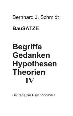 Begriffe - Gedanken - Hypothesen - Theorien IV 1