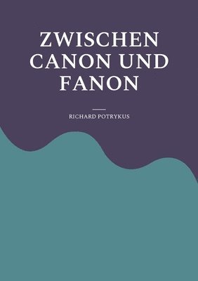 Zwischen Canon und Fanon 1