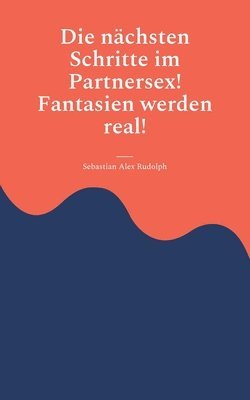 bokomslag Die nachsten Schritte im Partnersex! Fantasien werden real!