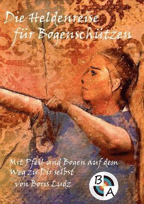 Boris Ludz - Heldenreise für Bogenschützen, Häftad