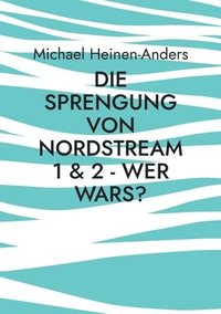 bokomslag Sprengung von Nordstream 1 & 2 - wer wars?