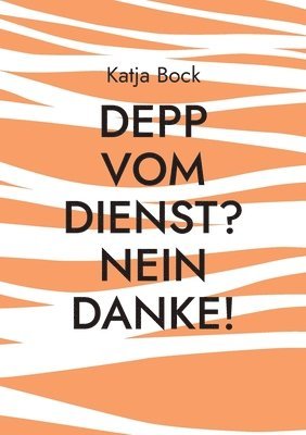 bokomslag Depp vom Dienst? Nein Danke!