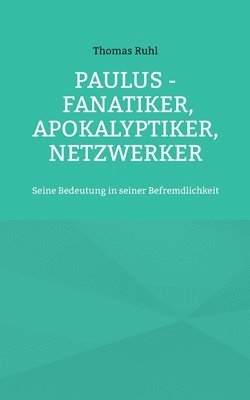 bokomslag Paulus - Fanatiker, Apokalyptiker, Netzwerker