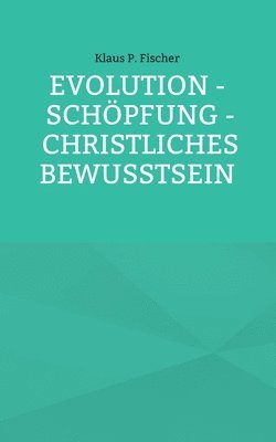 bokomslag Evolution - Schoepfung - Christliches Bewusstsein