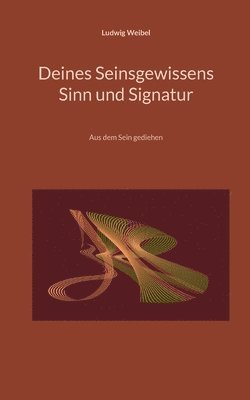 Ludwig Weibel - Deines Seinsgewissens Sinn und Signatur, Häftad
