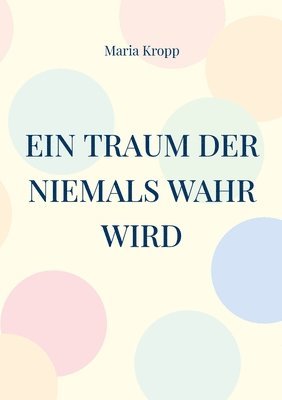 Ein Traum der niemals wahr wird 1