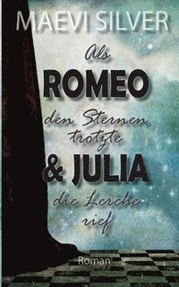 bokomslag Als Romeo den Sternen trotzte & Julia die Lerche rief