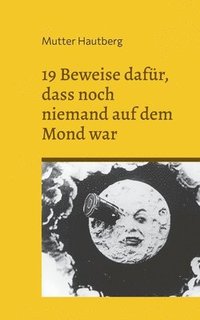 bokomslag 19 Beweise dafr, dass noch niemand auf dem Mond war