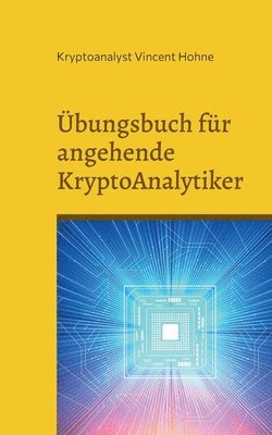 Kryptoanalyst Vincent Hohne - Übungsbuch für angehende KryptoAnalytiker, Häftad