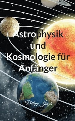 Astrophysik und Kosmologie fr Anfnger 1