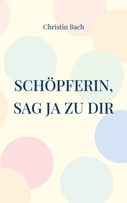 Schpferin, sag Ja zu Dir 1