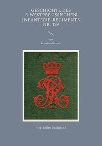 bokomslag Geschichte des 3. Westpreussischen Infanterie-Regiments Nr. 129