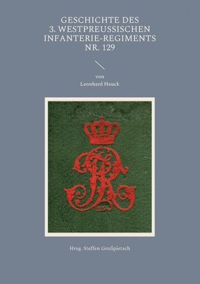 Steffen Großpietsch - Geschichte des 3. Westpreußischen Infanterie-Regiments Nr. 129, Häftad