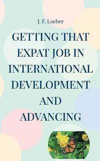 bokomslag Getting that EXPAT Job in International Development and Advancing