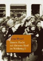 bokomslag Unsere Flucht mit kleinem Kind im Weltkrieg II
