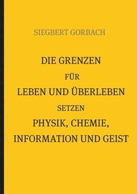 bokomslag Die Grenzen fr Leben und berleben setzen Physik, Chemie, Informtion und Geist