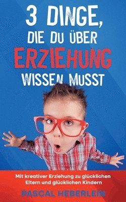 bokomslag 3 Dinge, die du ber Erziehung wissen musst