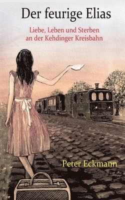 bokomslag feurige Elias - die Kehdinger Kreisbahn