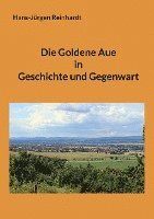 bokomslag Die Goldene Aue in Geschichte und Gegenwart