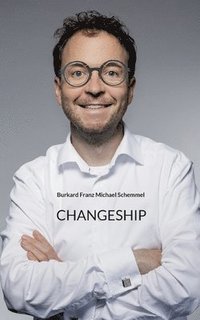 bokomslag Changeship: Building and scaling next generation businesses in the digital polypol: Purpose driven - Customer dedicated - Sustainability enabled