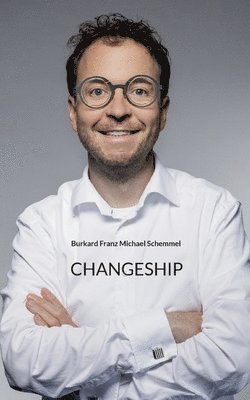 bokomslag Changeship: Building and scaling next generation businesses in the digital polypol: Purpose driven - Customer dedicated - Sustainability enabled