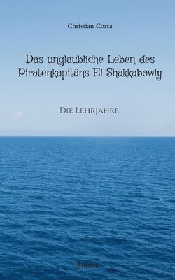 bokomslag unglaubliche Leben des Piratenkapitäns El Shakkabowly