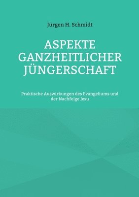 Jürgen H Schmidt, Jürgen H. Schmidt - Aspekte ganzheitlicher Jüngerschaft, Häftad
