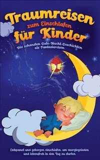 bokomslag Traumreisen zum Einschlafen fr Kinder - Die schnsten Gute-Nacht-Geschichten als Fantasiereisen