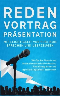 bokomslag Reden, Vortrag, Präsentation - Mit Leichtigkeit vor Publikum sprechen und überzeugen