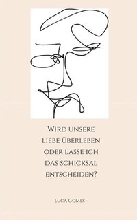 bokomslag Wird unsere Liebe überleben oder lasse ich das Schicksal entscheiden?